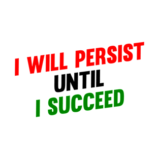 I Will Persist Until i Succeed T-Shirt