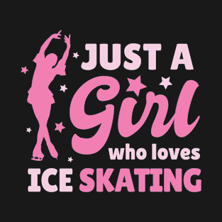 Ice Skating Love/ the Quote Just a Girl Who Loves Ice Skating ice skating T-Shirt