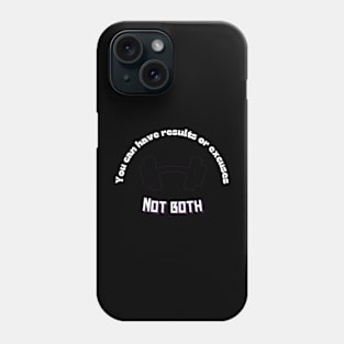 You can have results or excuses not both Quote Phone Case