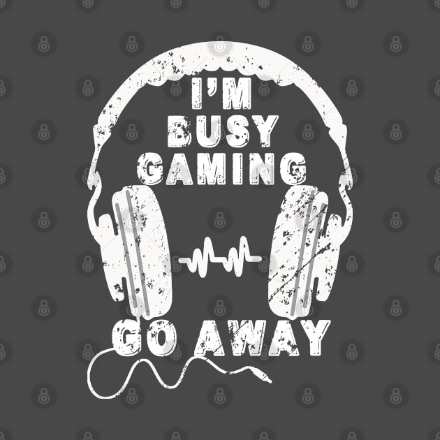 I'm Busy Gaming Go Away - Fun Gamer Headset Quote by RKP'sTees