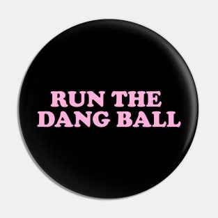 run the dang ball Pin