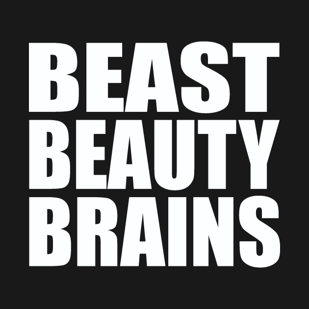 Beast beauty brains by Evergreen Tee