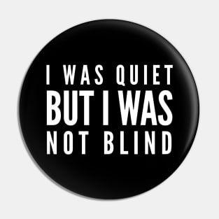 I Was Quiet But I Was Not Blind - Funny Sayings Pin