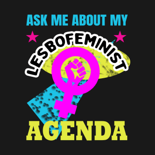 Ask me about my lesbofeminist agenda T-Shirt