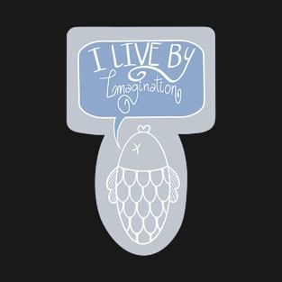 I live by imagination T-Shirt