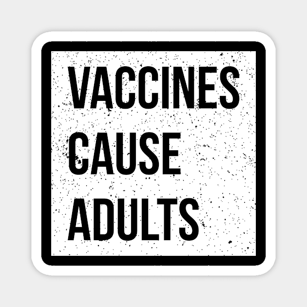 Pro-vaxxer Vaccines Cause Adults Magnet by RedYolk