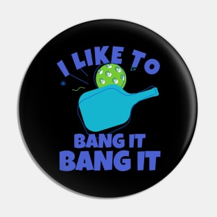 I Like To Bang It Bang It Pickleball Pin