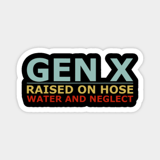 GEN X raised on hose water and neglect Humor Generation X Magnet