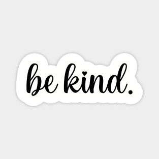 Be kind. Magnet