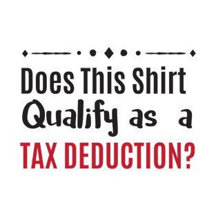 Looking for Tax Deductions Funny Self Employed Gifts T-Shirt