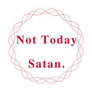 Not today satan T-Shirt