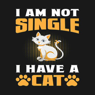 I Am Not Single I Have A Cat T-Shirt