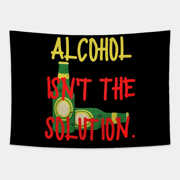 Alcohol isn't the solution Tapestry by GBDesigner