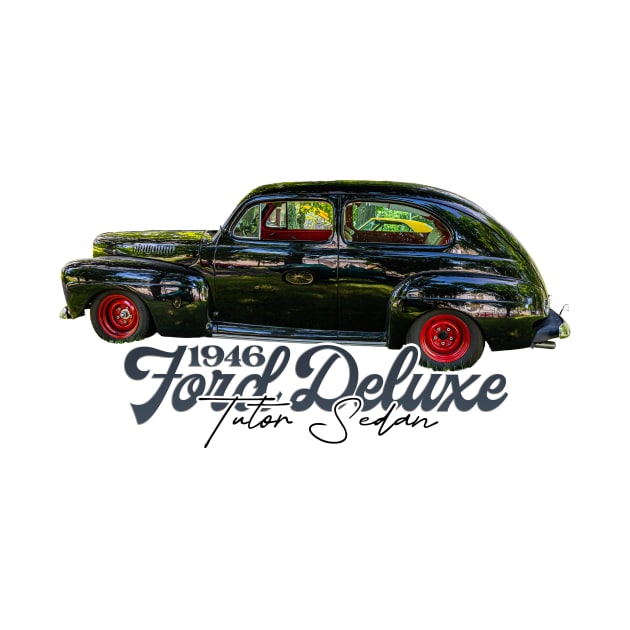 1946 Ford Deluxe Tudor Sedan by Gestalt Imagery