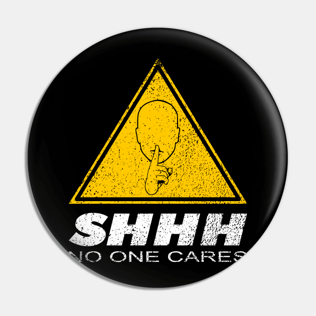 Shhh No one Cares, Nobody Cares merch Pin by TSHIRT PLACE