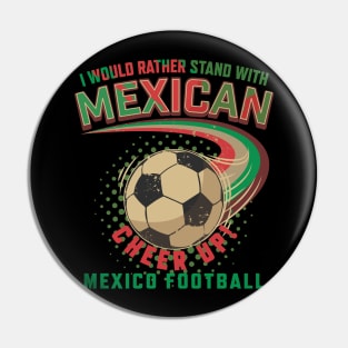 I would rather stand with Mexican Mexico football Pin