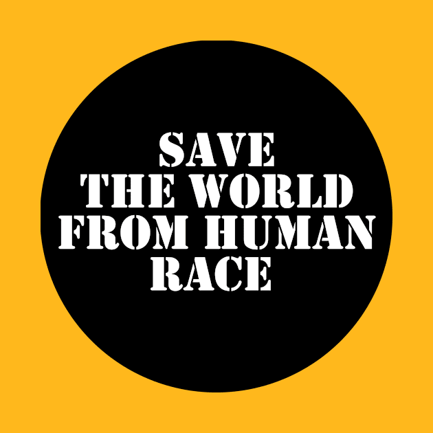 Save The World From Human Race by Spacamaca