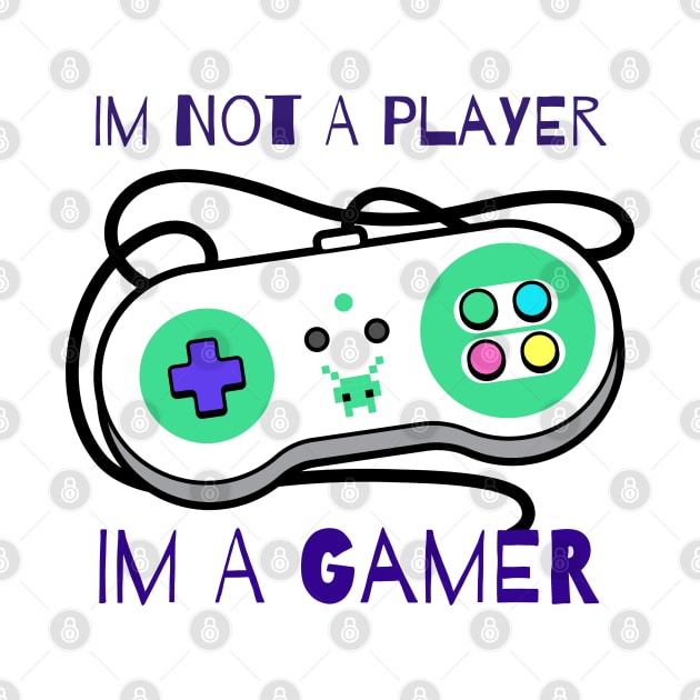 Im Not A Player Im A Gamer by vcent