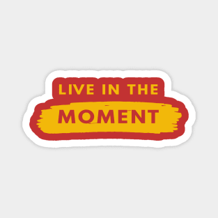 live in the moment Magnet