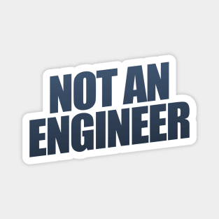 Not An Engineer Magnet