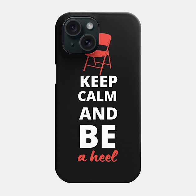 Keep Calm and be a Heel Phone Case by pixelcat