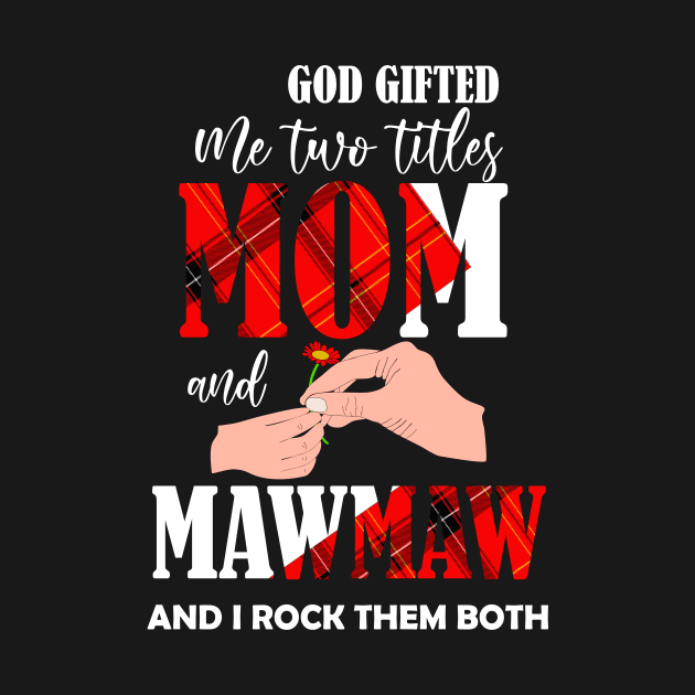 god gifted me two titles mom and mawmaw and i rock them both by DODG99