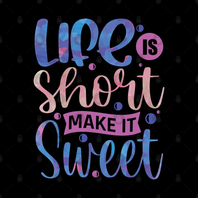 Life is short Make It Sweet Positive Vibes Inspirational Quote Gift by BadDesignCo