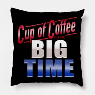 Cup of Coffee in the Big Time Pillow