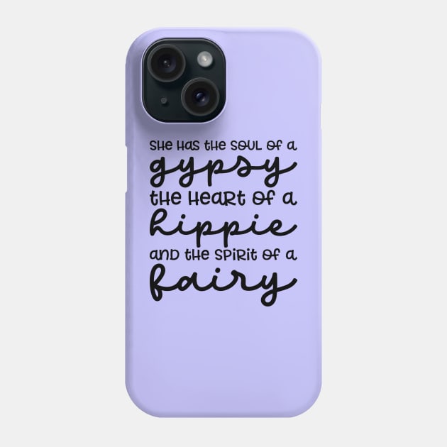 She Has The Soul Of A Gypsy Heart of A Hippie and Spirit of a Fairy Phone Case by GlimmerDesigns