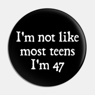 I'm Not Like Most Teens I'm 47 Pin