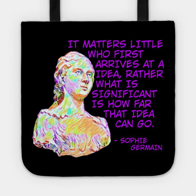 Sophie Germain It Matters Little Who First Arrives At A Idea Rather What Is Significant Is How Far That Idea Can Go Stem Tote Teepublic