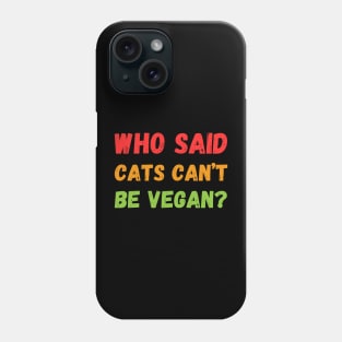Who Said cats can't be Vegan Phone Case