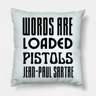 Sartre quote: Words are loaded pistols. Pillow