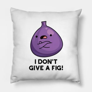 I Don't Give A Fig Sassy Fruit Pun Pillow