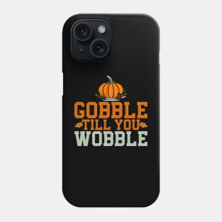 gobble til you wobble Phone Case
