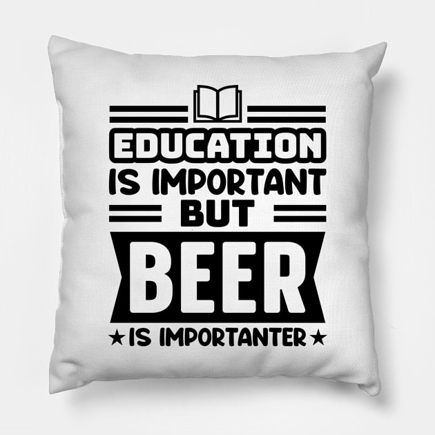 Education is important, but beer is importanter Pillow by colorsplash