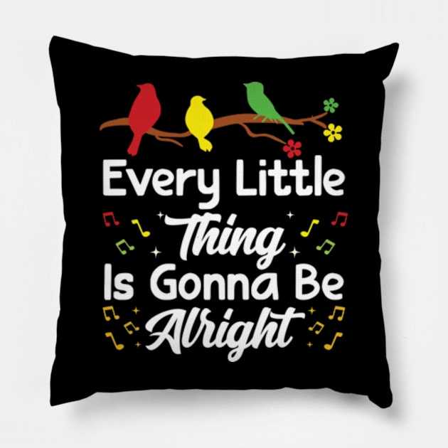 Every Little Thing Is Gonna Be Alright - 3 little birds Pillow by RiseInspired