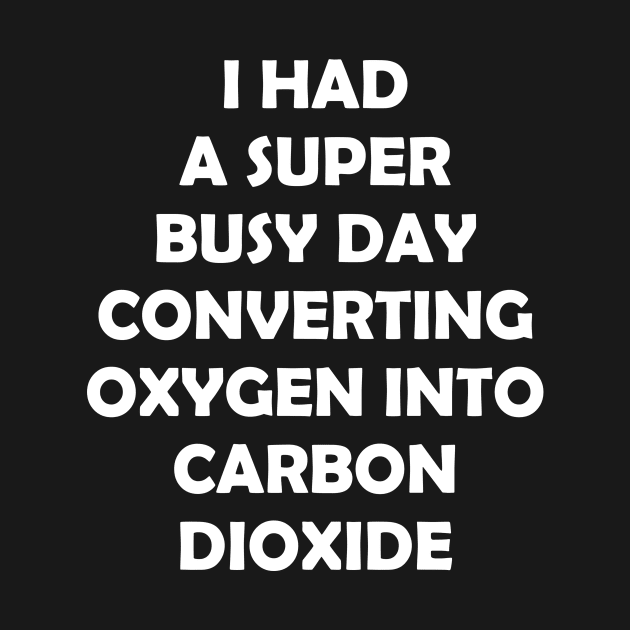 I HAD A SUBER BUSY DAY CONVERTING OXYGEN by Rotten Prints