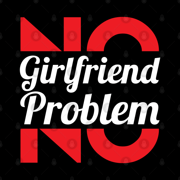 No Girlfriend, No Problem – Single men by alltheprints
