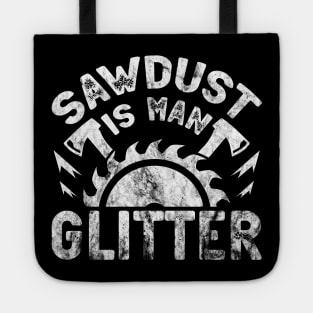 Sawdust Is Man Glitter - Woodworking Carpenter Tote