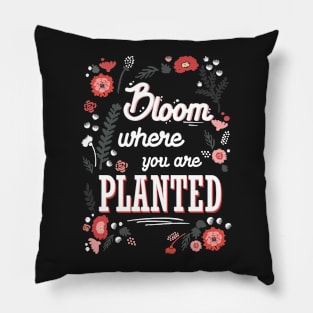 Bloom where you're planted - spring inspiration quote flower Pillow