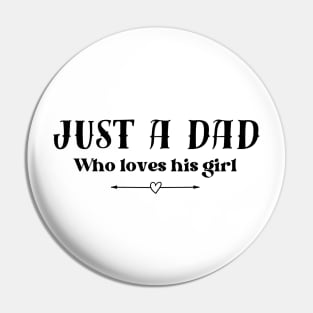 Just a dad who loves his girl - light background Pin