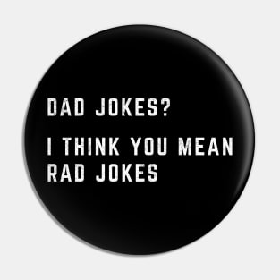 Dad jokes? I think you mean rad jokes Pin
