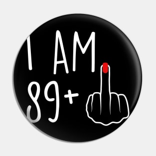 I Am 89 Plus 1 Middle Finger For A 90th Birthday For Women Pin