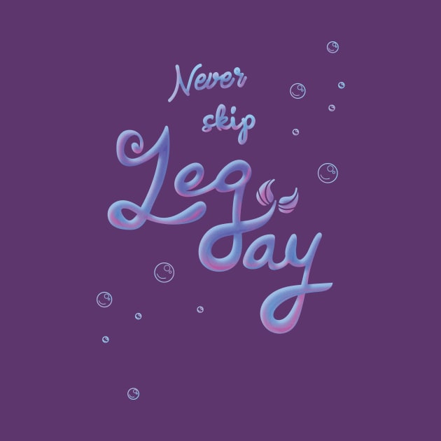 Never Skip Leg Day by Heyday Threads