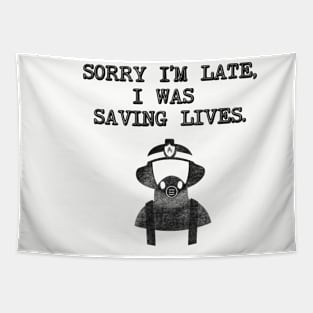 Sorry I'm Late I was Saving Lives - Firefighter Tapestry