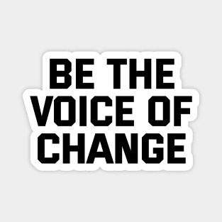 Be The Voice Of Change Magnet