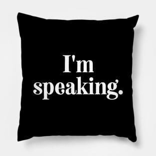 I'm Speaking Pillow