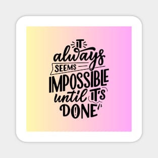 It always seems impossible until its done Magnet