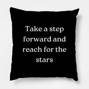 "Take a step forward and reach for the stars" Pillow